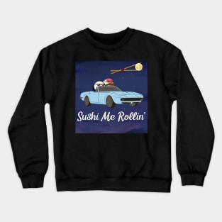 Sushi Me Rollin Crewneck Sweatshirt